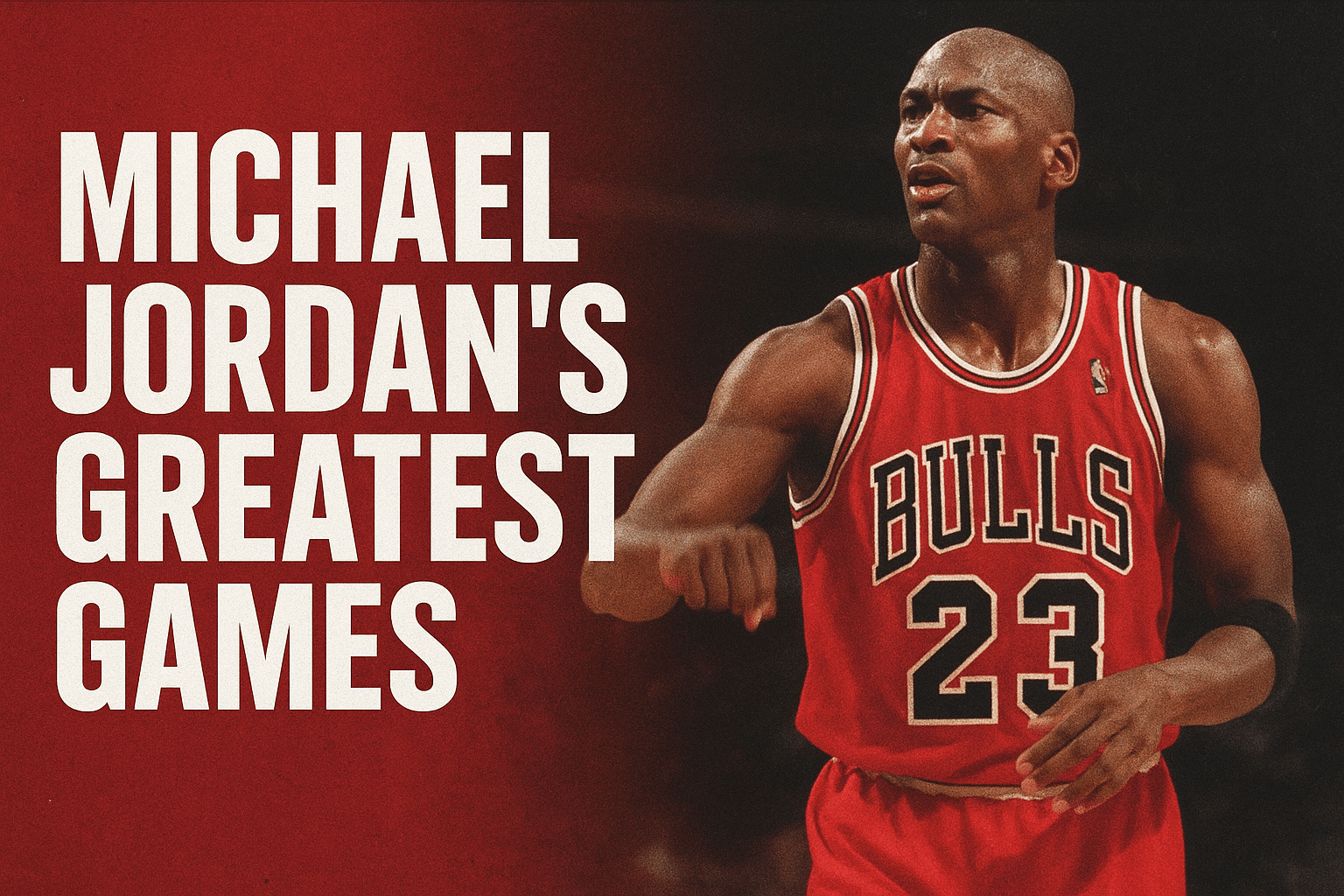 Michael Jordan’s Greatest Games You Need to Rewatch